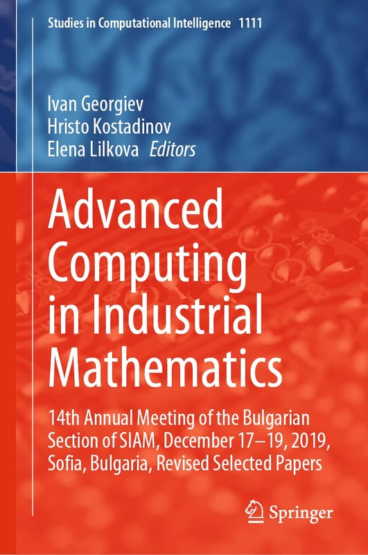 Advanced Computing in Industrial Mathematics: 14th Annual Meeting of the Bulgarian Section of SIAM, December 17-19, 2019, Sofia, Bulgaria, Revised ... (Studies in Computational Intelligence, 1111)