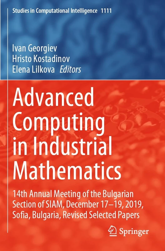 Advanced Computing in Industrial Mathematics: 14th Annual Meeting of the Bulgarian Section of SIAM, December 17-19, 2019, Sofia, Bulgaria, Revised ... (Studies in Computational Intelligence, 1111)