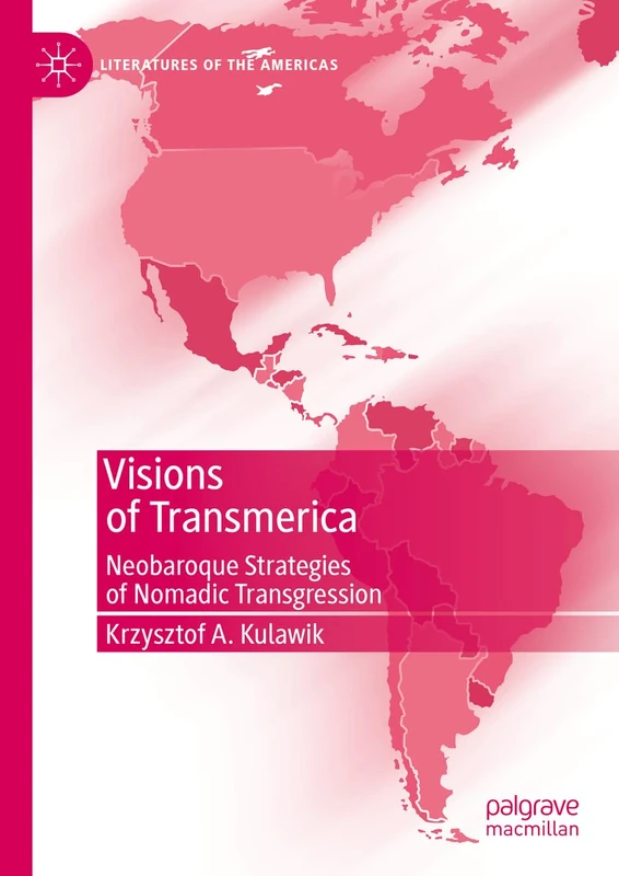 Visions of Transmerica: Neobaroque Strategies of Nomadic Transgression (Literatures of the Americas)
