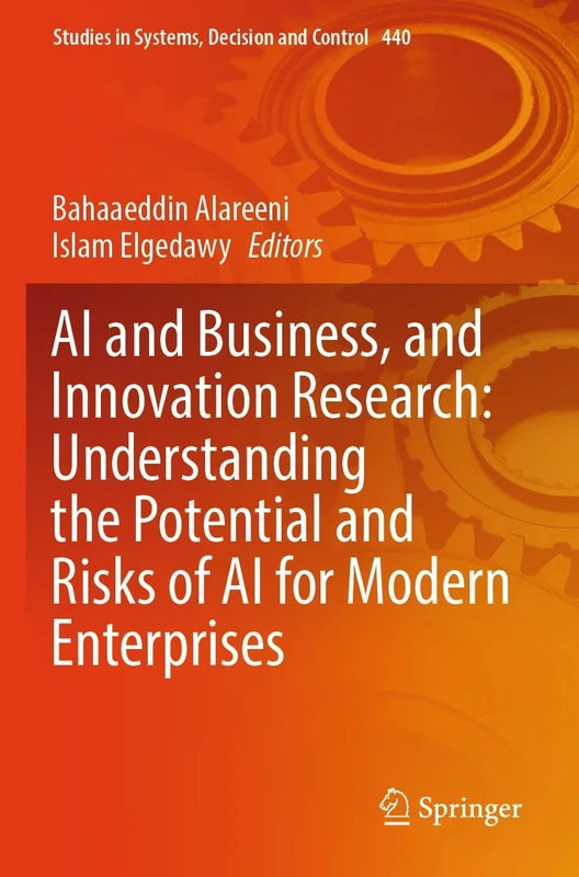 AI and Business, and Innovation Research: Understanding the Potential and Risks of AI for Modern Enterprises: 440 (Studies in Systems, Decision and Control, 440)