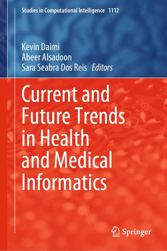 Current and Future Trends in Health and Medical Informatics: 1112 (Studies in Computational Intelligence, 1112)