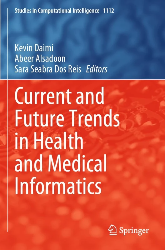 Current and Future Trends in Health and Medical Informatics: 1112 (Studies in Computational Intelligence, 1112)