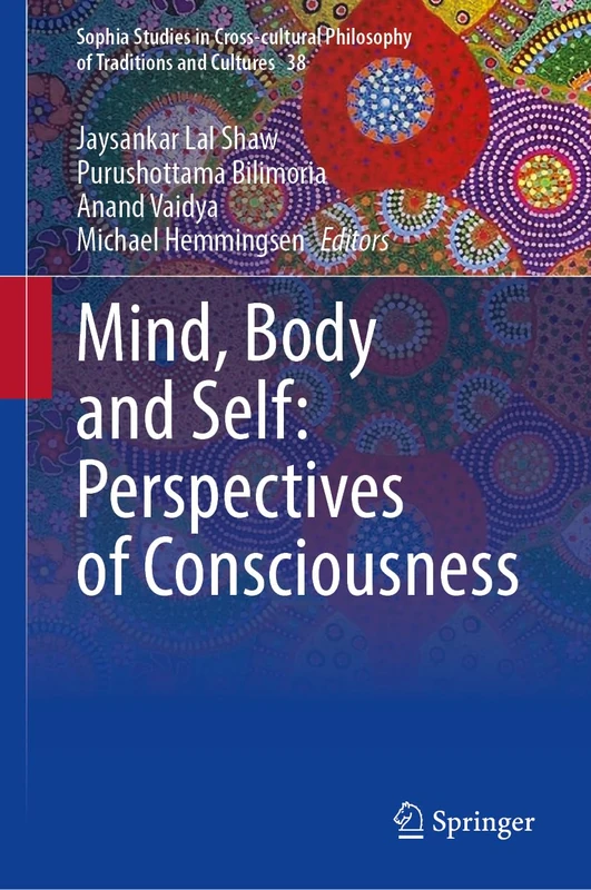 Mind, Body and Self: Perspectives of Consciousness: 38 (Sophia Studies in Cross-cultural Philosophy of Traditions and Cultures, 38)