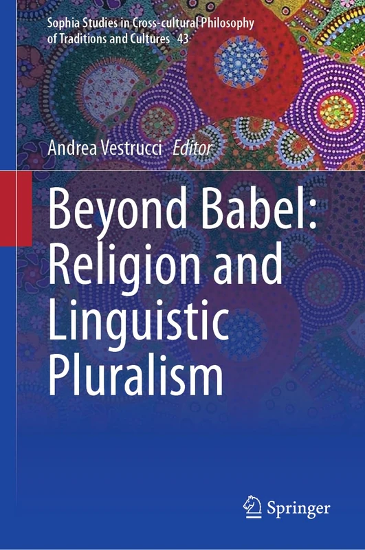 Beyond Babel: Religion and Linguistic Pluralism: 43 (Sophia Studies in Cross-cultural Philosophy of Traditions and Cultures, 43)