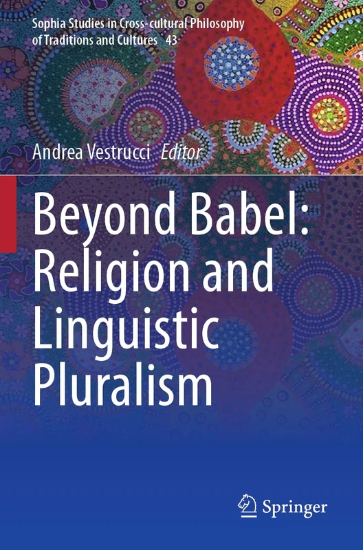 Beyond Babel: Religion and Linguistic Pluralism: 43 (Sophia Studies in Cross-cultural Philosophy of Traditions and Cultures, 43)