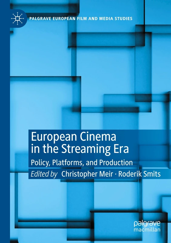 European Cinema in the Streaming Era: Policy, Platforms, and Production (Palgrave European Film and Media Studies)
