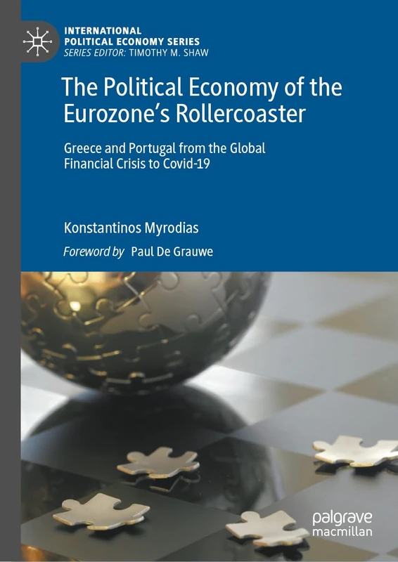 The Political Economy of the Eurozone’s Rollercoaster: Greece and Portugal from the Global Financial Crisis to Covid-19 (International Political Economy Series)