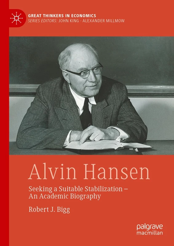 Alvin Hansen: Seeking a Suitable Stabilization - An Academic Biography (Great Thinkers in Economics) - Image 1