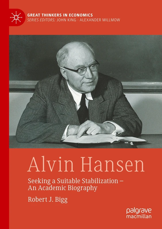 Alvin Hansen: Seeking a Suitable Stabilization - An Academic Biography (Great Thinkers in Economics)