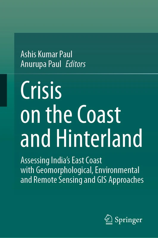 Crisis on the Coast and Hinterland: Assessing India’s East Coast with Geomorphological, Environmental and Remote Sensing and GIS Approaches