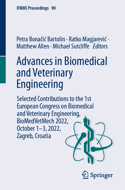 Advances in Biomedical and Veterinary Engineering: Selected Contributions to the 1st European Congress on Biomedical and Veterinary Engineering, ... Zagreb, Croatia: 90 (IFMBE Proceedings, 90)