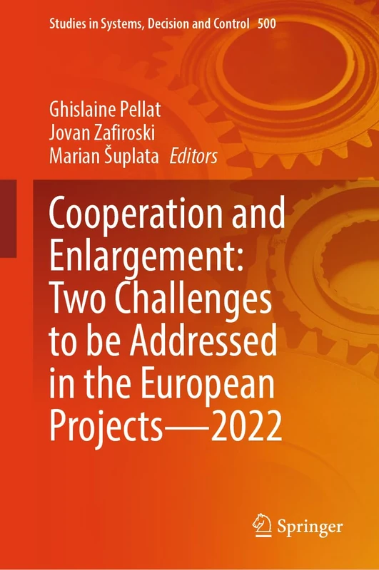 Cooperation and Enlargement: Two Challenges to be Addressed in the European Projects―2022: 500 (Studies in Systems, Decision and Control, 500)
