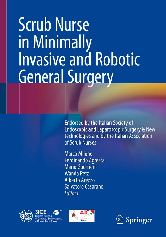 Scrub Nurse in Minimally Invasive and Robotic General Surgery: Endorsed by the Italian Society of Endoscopic and Laparoscopic Surgery & New technologies and by the Italian Association of Scrub Nurses
