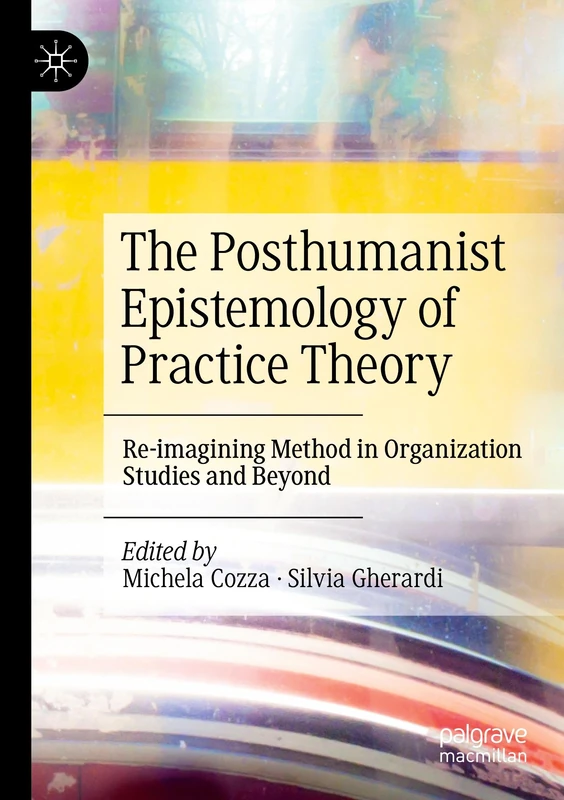 The Posthumanist Epistemology of Practice Theory: Re-imagining Method in Organization Studies and Beyond