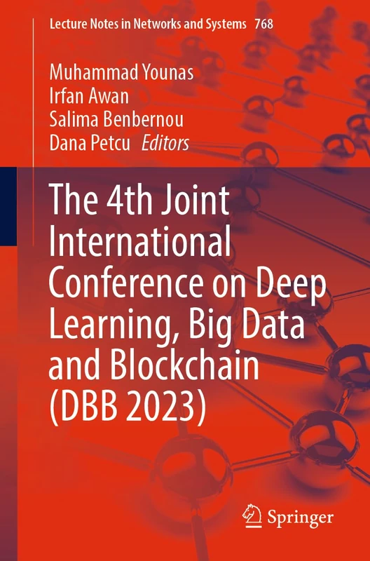The 4th Joint International Conference on Deep Learning, Big Data and Blockchain (DBB 2023): 768 (Lecture Notes in Networks and Systems, 768)