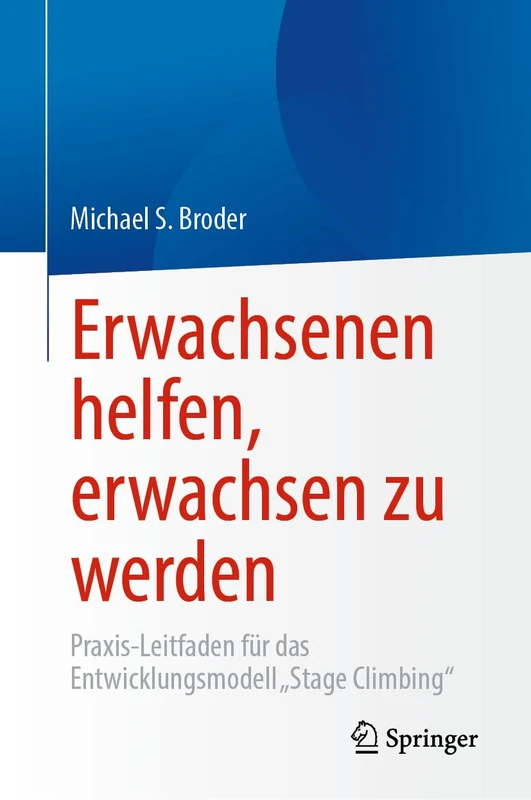 Erwachsenen helfen, erwachsen zu werden: Praxis-Leitfaden für das Entwicklungsmodell „Stage Climbing“ - Image 1