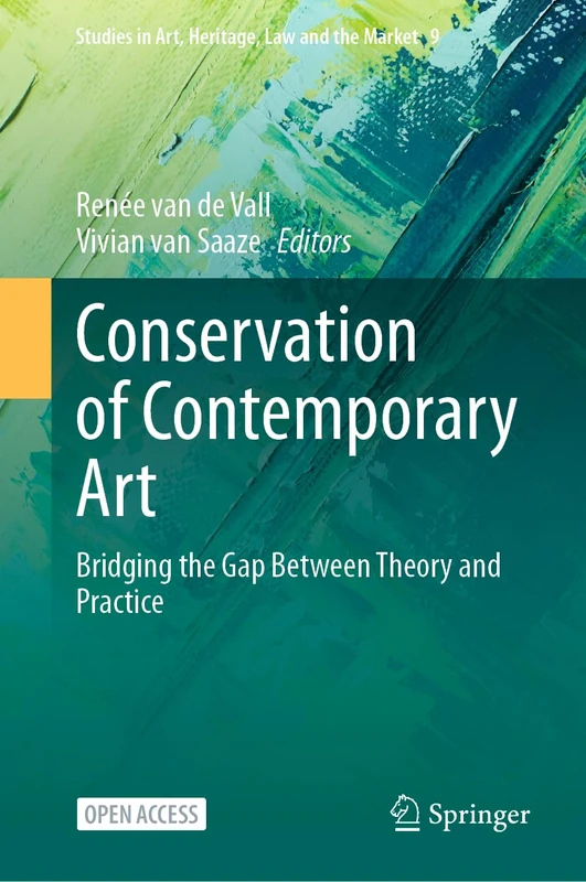 Conservation of Contemporary Art: Bridging the Gap Between Theory and Practice: 9 (Studies in Art, Heritage, Law and the Market, 9)