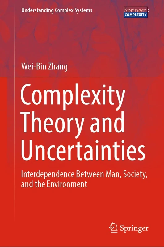 Complexity Theory and Uncertainties: Interdependence Between Man, Society, and the Environment (Understanding Complex Systems)