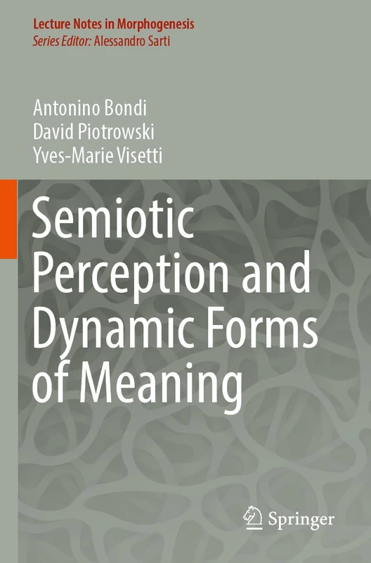 Semiotic Perception and Dynamic Forms of Meaning (Lecture Notes in Morphogenesis)