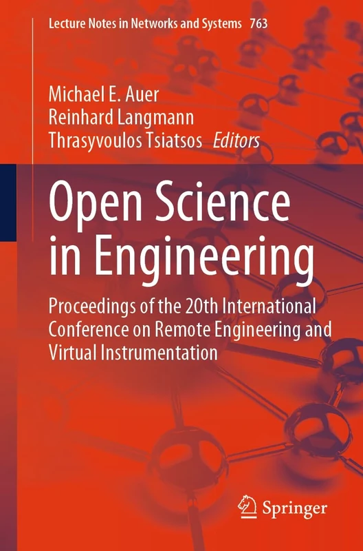 Open Science in Engineering: Proceedings of the 20th International Conference on Remote Engineering and Virtual Instrumentation: 763 (Lecture Notes in Networks and Systems, 763)