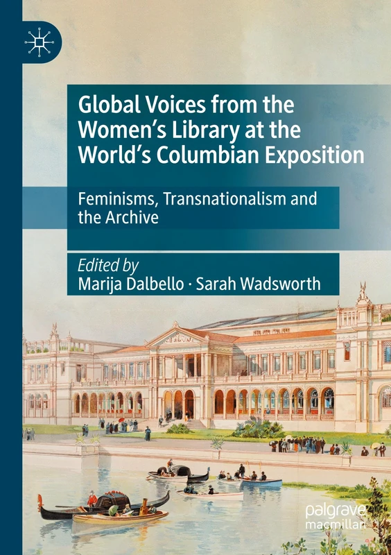 Global Voices from the Women’s Library at the World’s Columbian Exposition: Feminisms, Transnationalism and the Archive