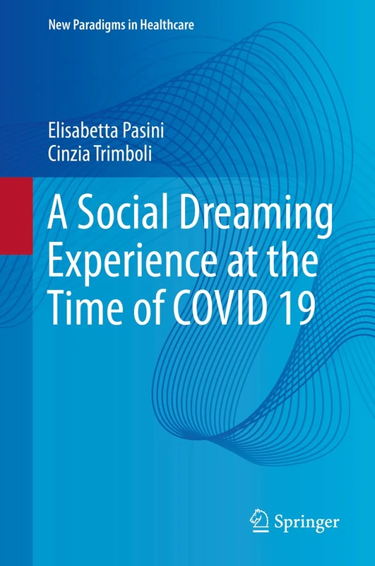 A Social Dreaming Experience at the Time of COVID 19 (New Paradigms in Healthcare)