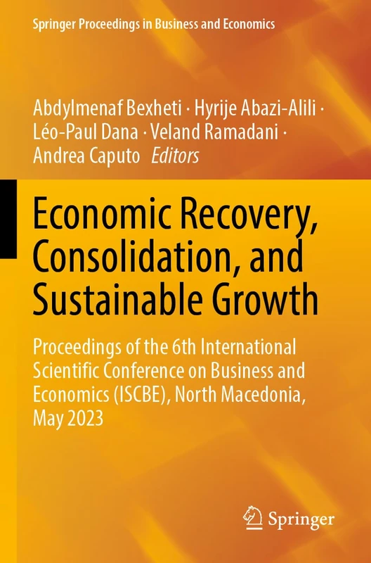 Economic Recovery, Consolidation, and Sustainable Growth: Proceedings of the 6th International Scientific Conference on Business and Economics ... Proceedings in Business and Economics)