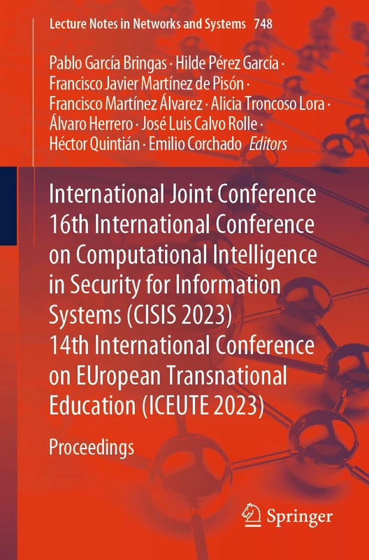 International Joint Conference 16th International Conference on Computational Intelligence in Security for Information Systems (CISIS 2023) 14th ... (Lecture Notes in Networks and Systems, 748)