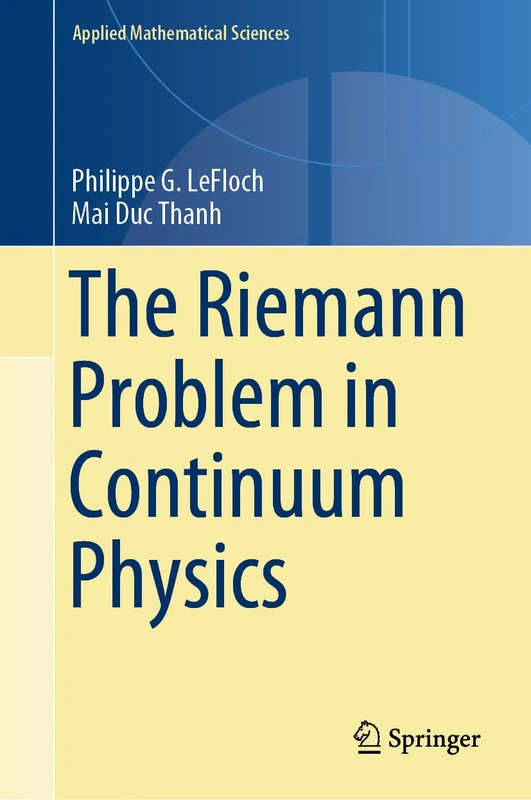 The Riemann Problem in Continuum Physics: 219 (Applied Mathematical Sciences, 219)