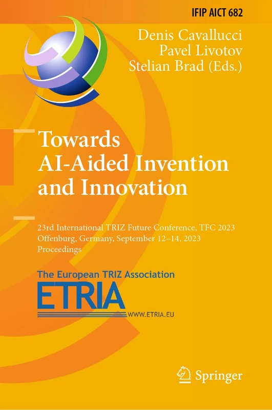 Towards AI-Aided Invention and Innovation: 23rd International TRIZ Future Conference, TFC 2023, Offenburg, Germany, September 12–14, 2023, ... and Communication Technology, 682)