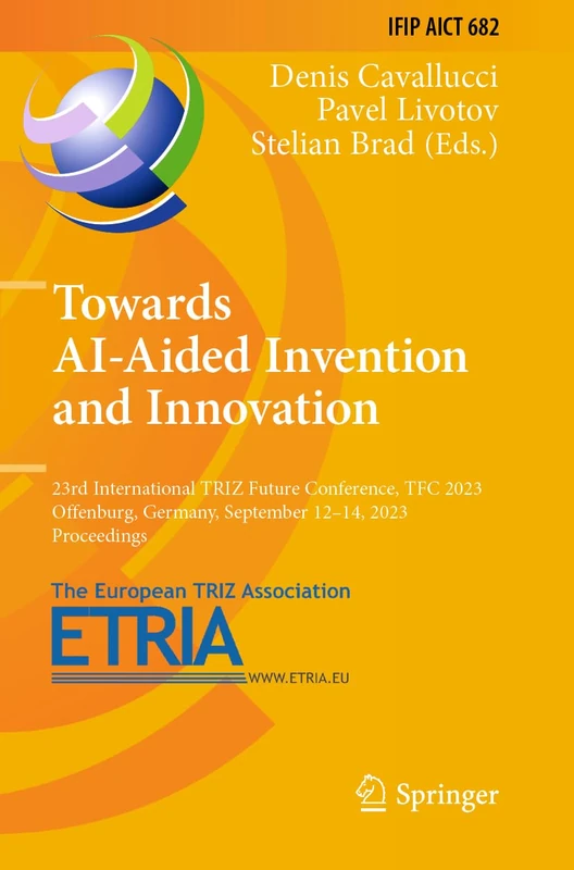 Towards AI-Aided Invention and Innovation: 23rd International TRIZ Future Conference, TFC 2023, Offenburg, Germany, September 12–14, 2023, ... and Communication Technology, 682)