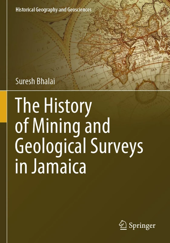 The History of Mining and Geological Surveys in Jamaica (Historical Geography and Geosciences)