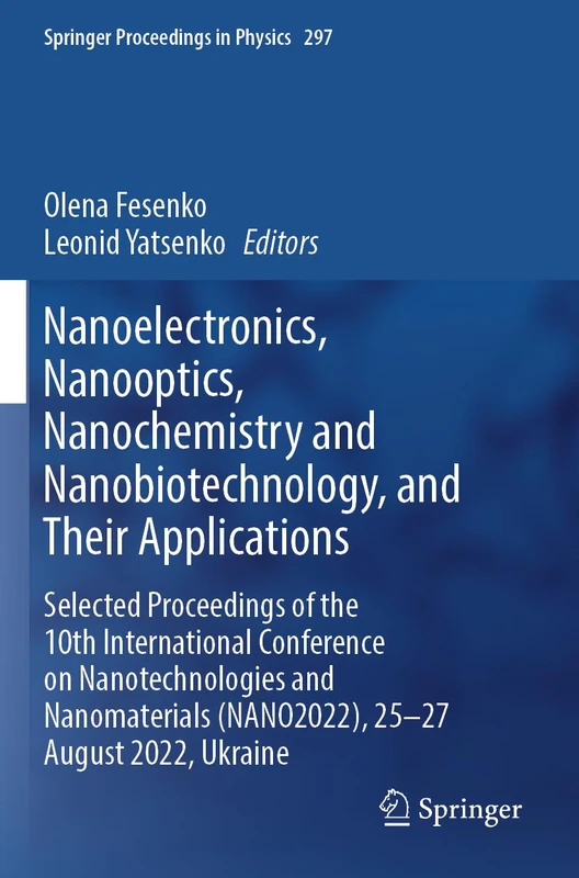 Nanoelectronics, Nanooptics, Nanochemistry and Nanobiotechnology, and Their Applications: Selected Proceedings of the 10th International Conference on ... 297 (Springer Proceedings in Physics, 297)