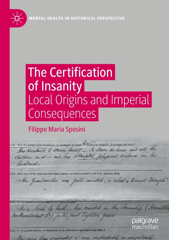 The Certification of Insanity: Local Origins and Imperial Consequences (Mental Health in Historical Perspective)