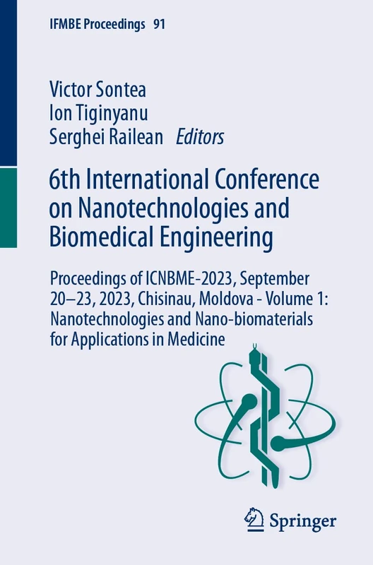 6th International Conference on Nanotechnologies and Biomedical Engineering: Proceedings of ICNBME-2023, September 20–23, 2023, Chisinau, Moldova - ... in Medicine: 91 (IFMBE Proceedings, 91)