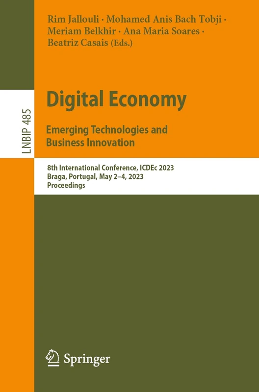 Digital Economy. Emerging Technologies and Business Innovation: 8th International Conference, ICDEc 2023, Braga, Portugal, May 2–4, 2023, Proceedings: ... in Business Information Processing, 485)