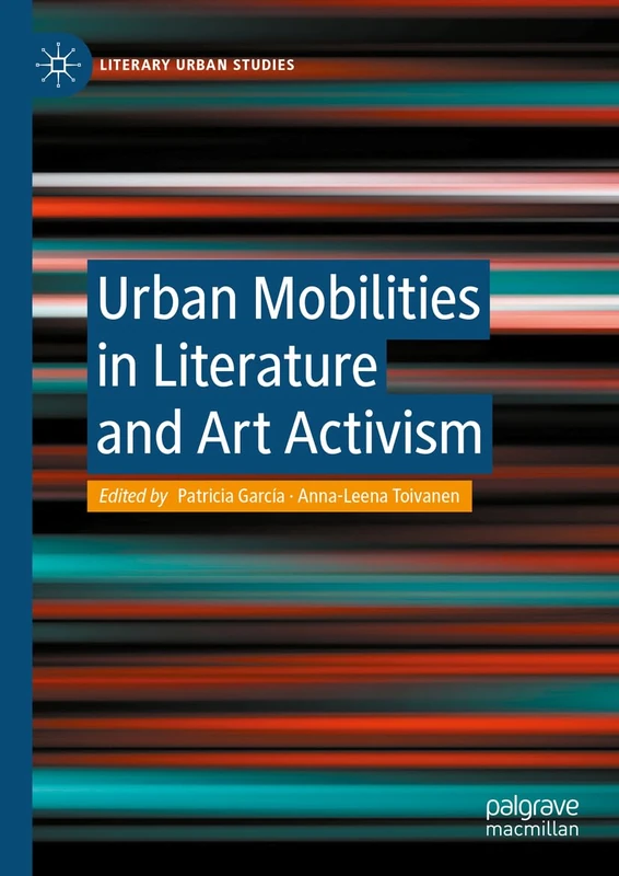 Urban Mobilities in Literature and Art Activism (Literary Urban Studies)