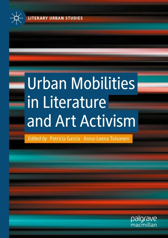 Urban Mobilities in Literature and Art Activism (Literary Urban Studies)
