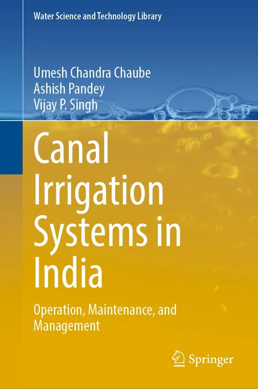Canal Irrigation Systems in India: Operation, Maintenance, and Management: 126 (Water Science and Technology Library, 126)