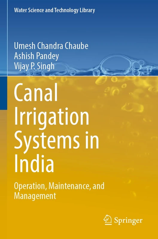 Canal Irrigation Systems in India: Operation, Maintenance, and Management: 126 (Water Science and Technology Library, 126)
