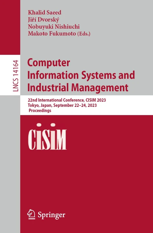 Computer Information Systems and Industrial Management: 22nd International Conference, CISIM 2023, Tokyo, Japan, September 22–24, 2023, Proceedings: 14164 (Lecture Notes in Computer Science, 14164)