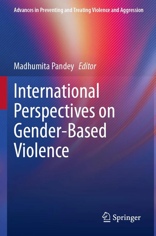 International Perspectives on Gender-Based Violence (Advances in Preventing and Treating Violence and Aggression)