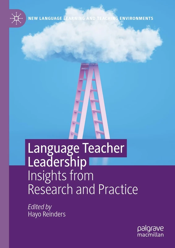 Language Teacher Leadership: Insights from Research and Practice (New Language Learning and Teaching Environments)