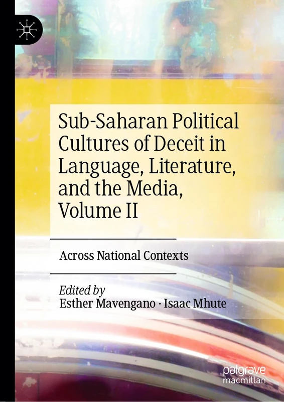 Sub-Saharan Political Cultures of Deceit in Language, Literature, and the Media, Volume II: Across National Contexts: 2