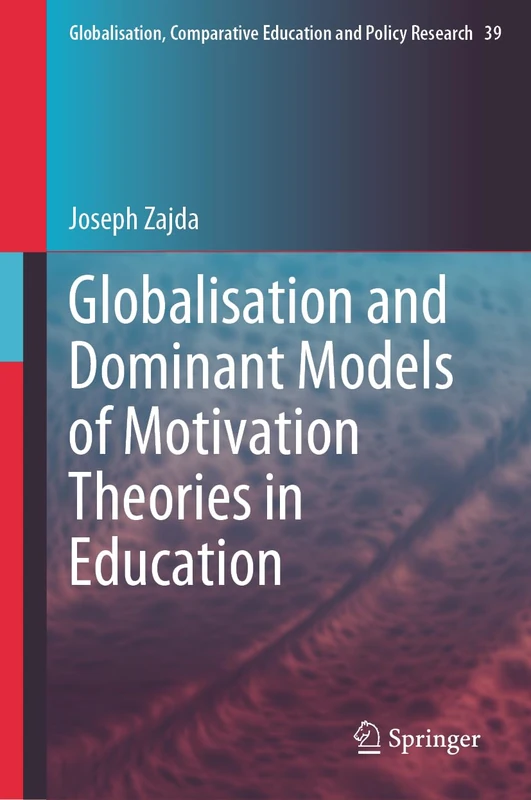 Globalisation and Dominant Models of Motivation Theories in Education: 39 (Globalisation, Comparative Education and Policy Research, 39)