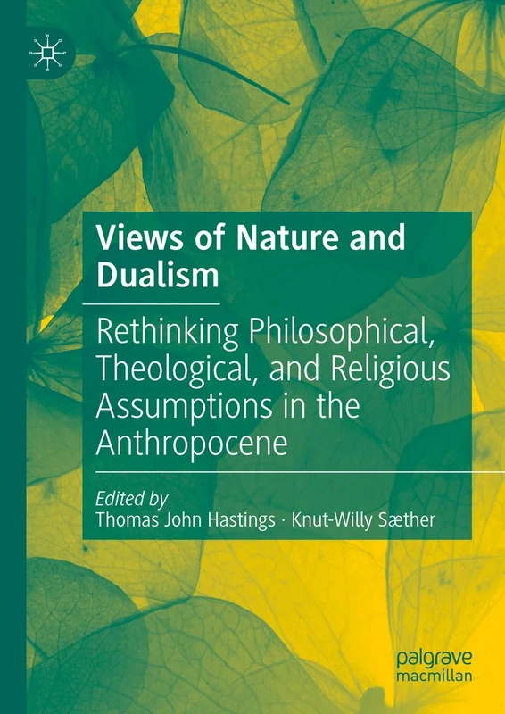 Views of Nature and Dualism: Rethinking Philosophical, Theological, and Religious Assumptions in the Anthropocene - Image 1