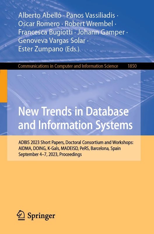New Trends in Database and Information Systems: ADBIS 2023 Short Papers, Doctoral Consortium and Workshops: AIDMA, DOING, K-Gals, MADEISD, PeRS, ... in Computer and Information Science, 1850)