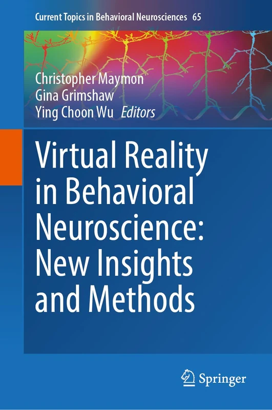 Virtual Reality in Behavioral Neuroscience: New Insights and Methods: 65 (Current Topics in Behavioral Neurosciences, 65)