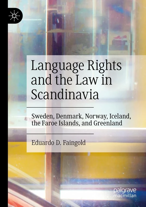 Language Rights and the Law in Scandinavia: Sweden, Denmark, Norway, Iceland, the Faroe Islands, and Greenland