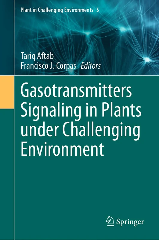 Gasotransmitters Signaling in Plants under Challenging Environment: 5